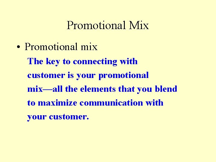 Promotional Mix • Promotional mix The key to connecting with customer is your promotional
