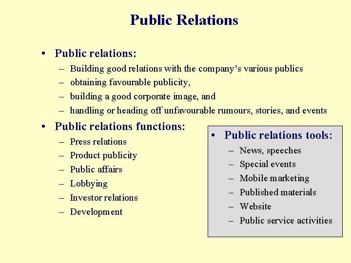 Public Relations • Public relations: – – Building good relations with the company’s various