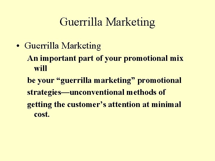 Guerrilla Marketing • Guerrilla Marketing An important part of your promotional mix will be