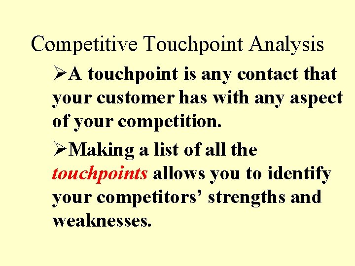 Competitive Touchpoint Analysis ØA touchpoint is any contact that your customer has with any