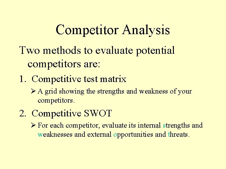 Competitor Analysis Two methods to evaluate potential competitors are: 1. Competitive test matrix Ø