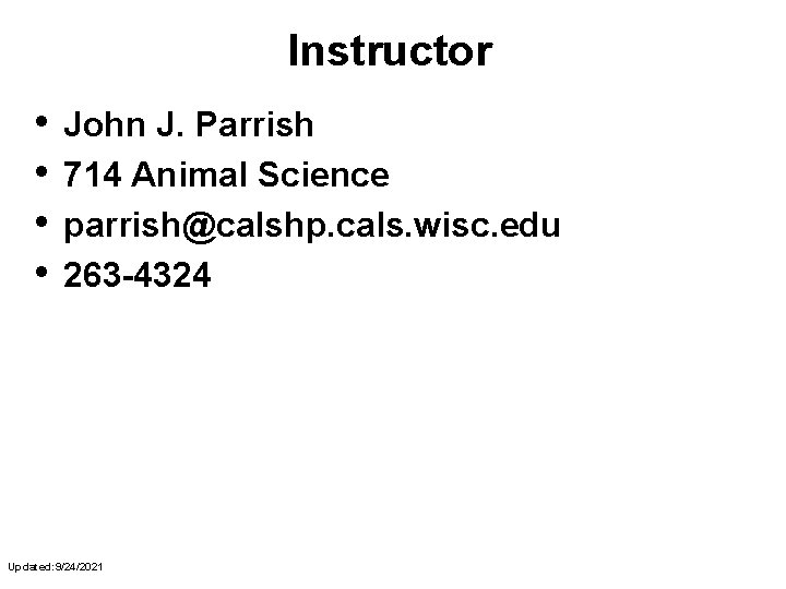 Instructor • • John J. Parrish 714 Animal Science parrish@calshp. cals. wisc. edu 263
