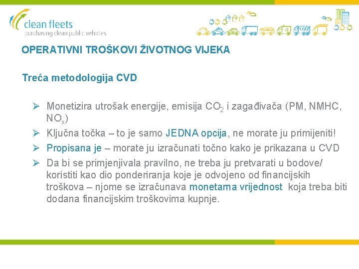 OPERATIVNI TROŠKOVI ŽIVOTNOG VIJEKA Treća metodologija CVD Ø Monetizira utrošak energije, emisija CO 2