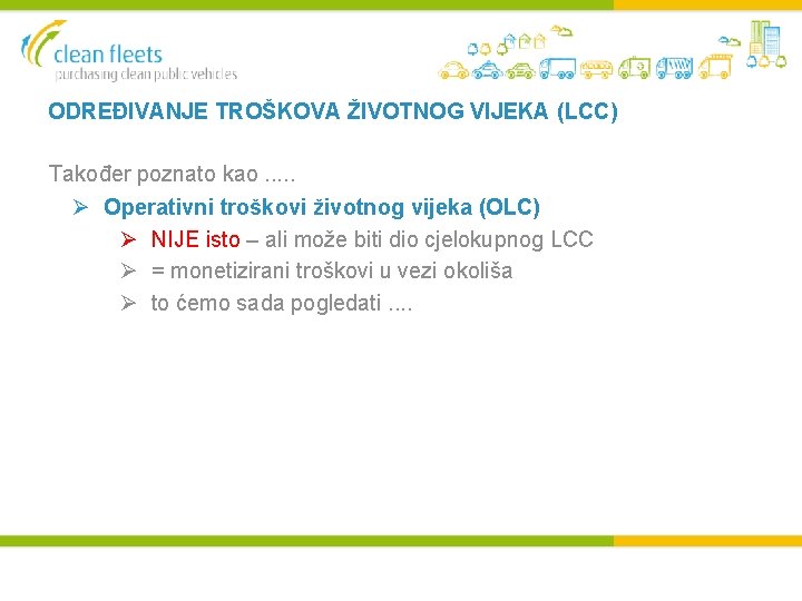 ODREĐIVANJE TROŠKOVA ŽIVOTNOG VIJEKA (LCC) Također poznato kao. . . Ø Operativni troškovi životnog