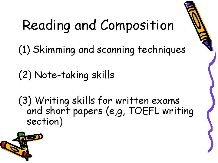 Reading and Composition (1) Skimming and scanning techniques (2) Note-taking skills (3) Writing skills