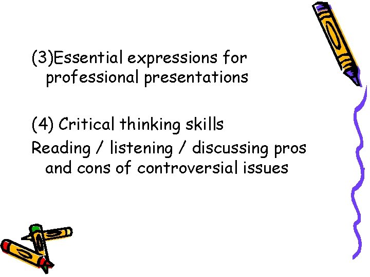 (3)Essential expressions for professional presentations (4) Critical thinking skills Reading / listening / discussing