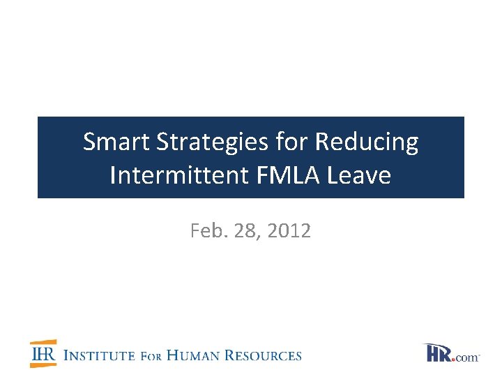 Smart Strategies for Reducing Intermittent FMLA Leave Feb. 28, 2012 