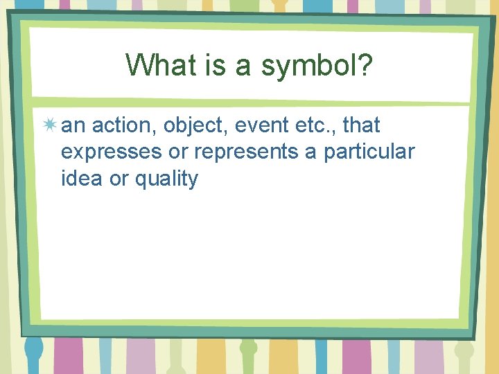 What is a symbol? an action, object, event etc. , that expresses or represents