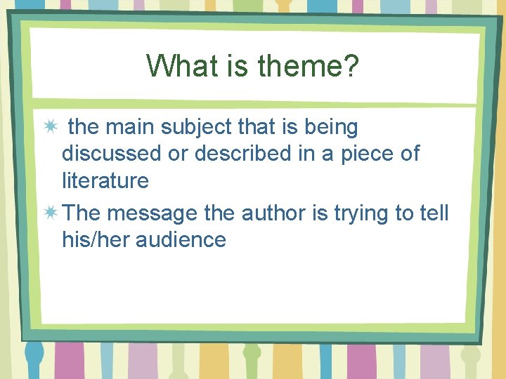 What is theme? the main subject that is being discussed or described in a