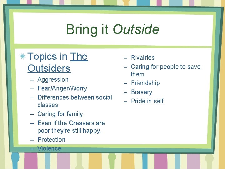 Bring it Outside Topics in The Outsiders – Aggression – Fear/Anger/Worry – Differences between