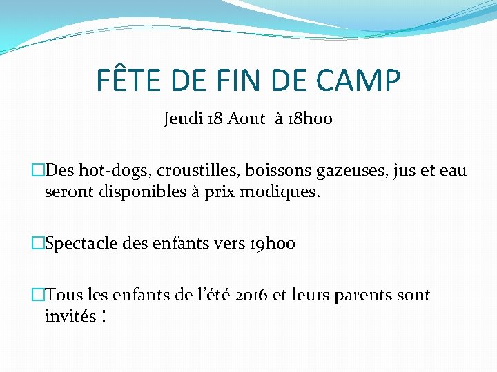 FÊTE DE FIN DE CAMP Jeudi 18 Aout à 18 h 00 �Des hot-dogs,