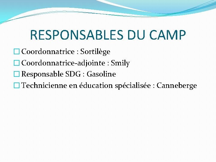 RESPONSABLES DU CAMP � Coordonnatrice : Sortilège � Coordonnatrice-adjointe : Smily � Responsable SDG