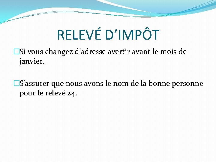 RELEVÉ D’IMPÔT �Si vous changez d’adresse avertir avant le mois de janvier. �S’assurer que