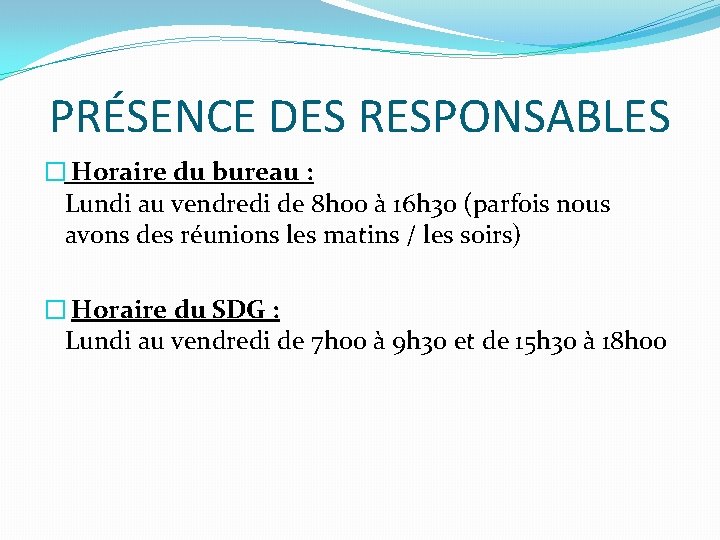 PRÉSENCE DES RESPONSABLES � Horaire du bureau : Lundi au vendredi de 8 h