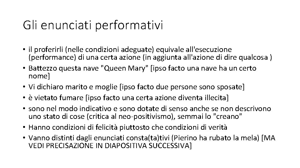 Gli enunciati performativi • il proferirli (nelle condizioni adeguate) equivale all'esecuzione (performance) di una