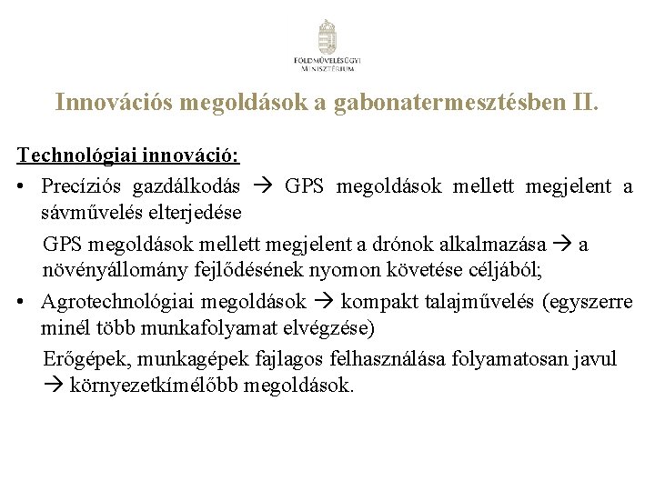 Innovációs megoldások a gabonatermesztésben II. Technológiai innováció: • Precíziós gazdálkodás GPS megoldások mellett megjelent