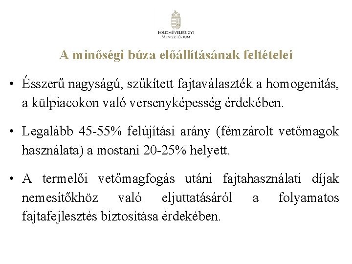 A minőségi búza előállításának feltételei • Ésszerű nagyságú, szűkített fajtaválaszték a homogenitás, a külpiacokon