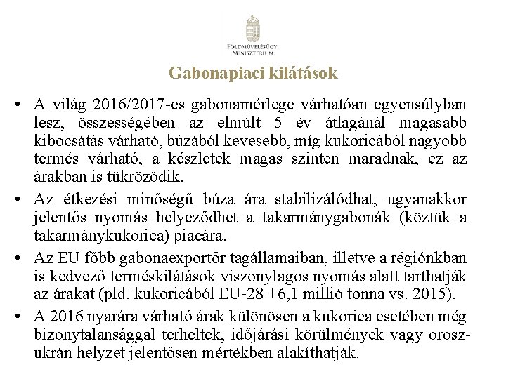 Gabonapiaci kilátások • A világ 2016/2017 -es gabonamérlege várhatóan egyensúlyban lesz, összességében az elmúlt