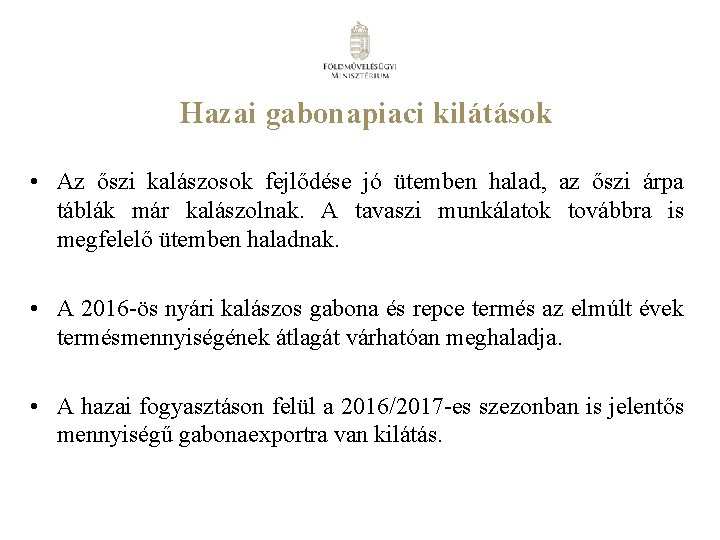 Hazai gabonapiaci kilátások • Az őszi kalászosok fejlődése jó ütemben halad, az őszi árpa