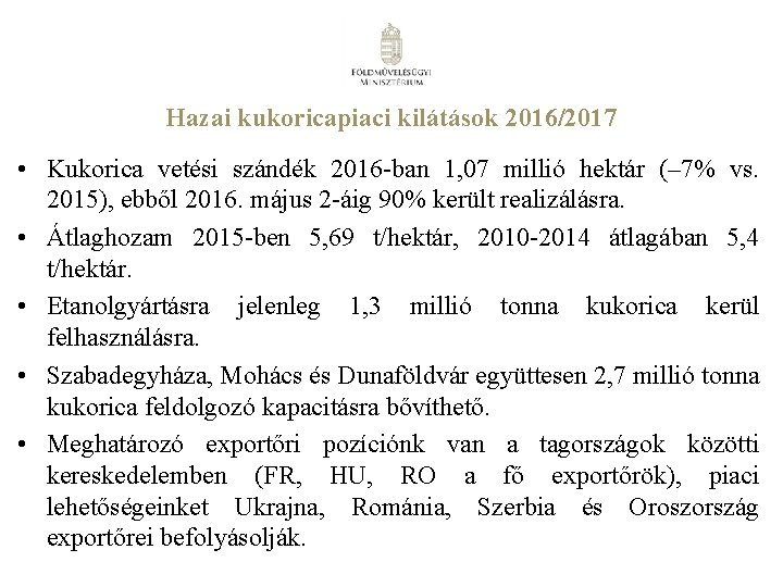 Hazai kukoricapiaci kilátások 2016/2017 • Kukorica vetési szándék 2016 -ban 1, 07 millió hektár