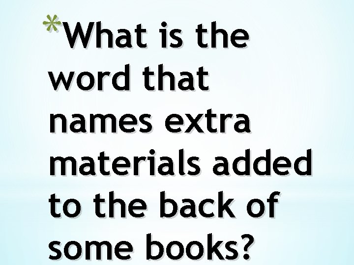 *What is the word that names extra materials added to the back of some