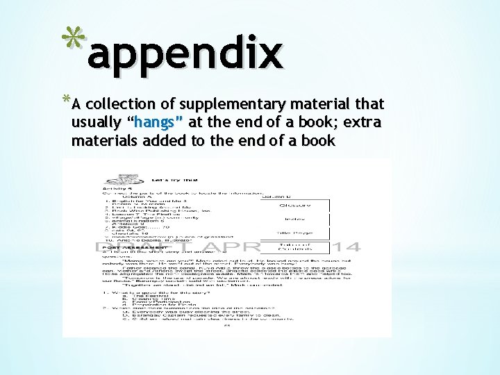 *appendix *A collection of supplementary material that usually “hangs” at the end of a