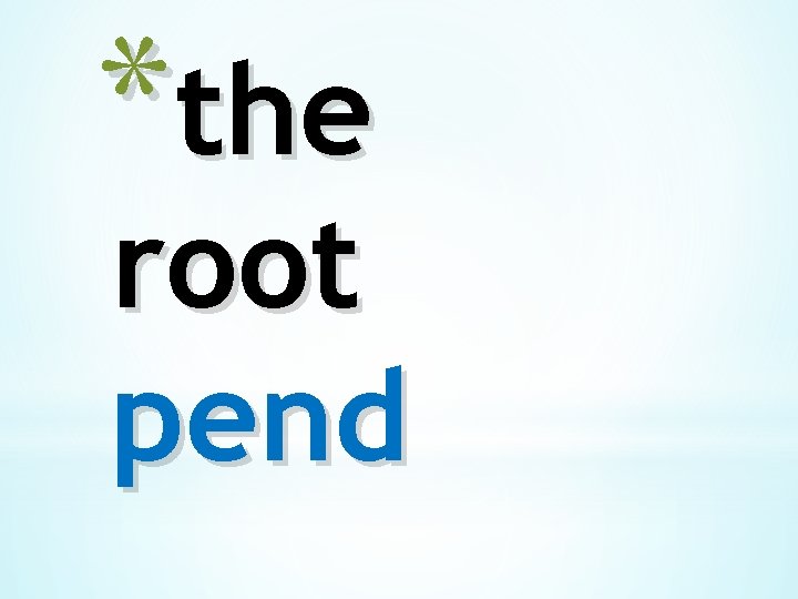 *the root pend 