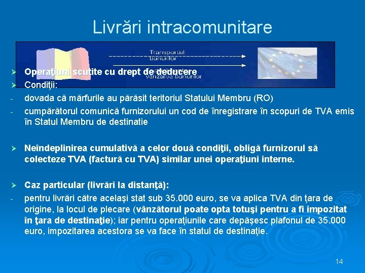 Livrări intracomunitare Operaţiuni scutite cu drept de deducere Ø Condiţii: - dovada că mărfurile