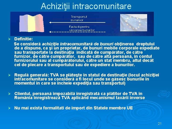 Achiziţii intracomunitare Ø Definitie: Se consideră achiziţie intracomunitară de bunuri obţinerea dreptului de a