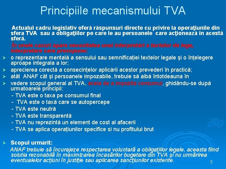 Principiile mecanismului TVA Ø Ø Ø Actualul cadru legislativ oferă răspunsuri directe cu privire