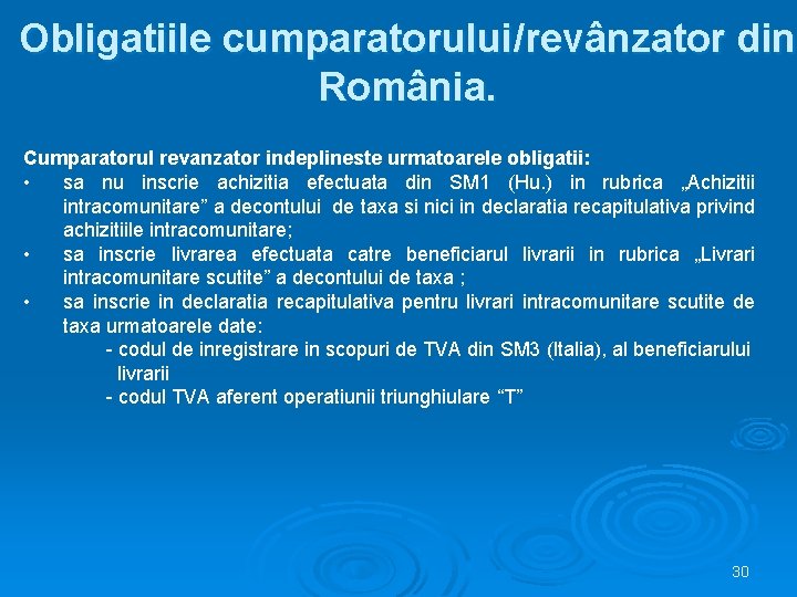 Obligatiile cumparatorului/revânzator din România. Cumparatorul revanzator indeplineste urmatoarele obligatii: • sa nu inscrie achizitia