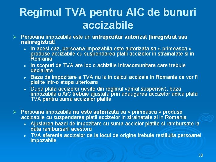 Regimul TVA pentru AIC de bunuri accizabile Ø Persoana impozabila este un antrepozitar autorizat