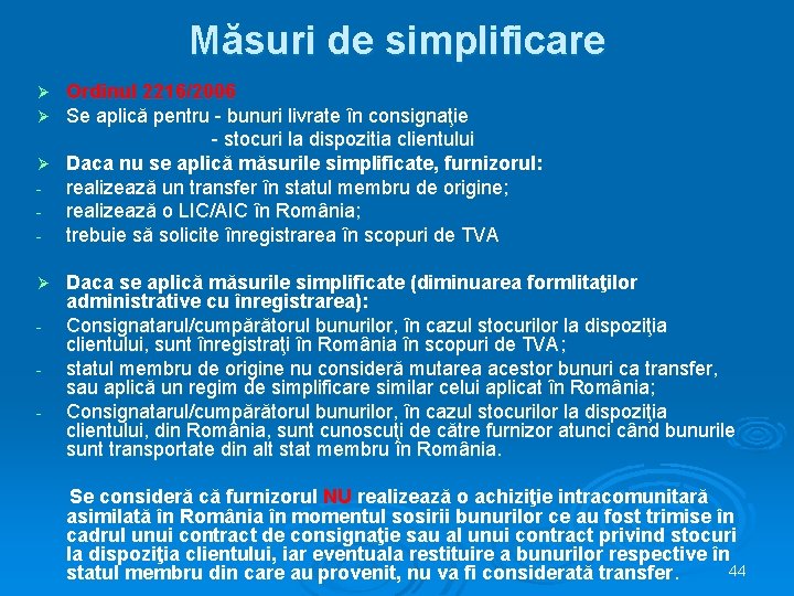 Măsuri de simplificare Ordinul 2216/2006 Se aplică pentru - bunuri livrate în consignaţie -