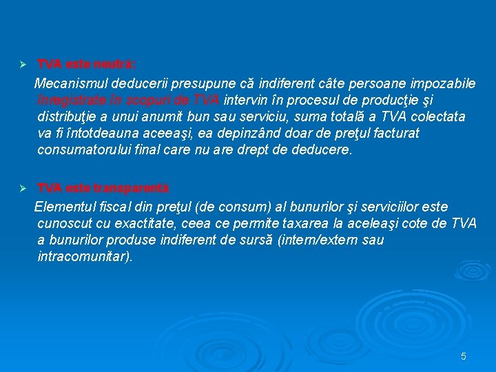 Ø TVA este neutră: Mecanismul deducerii presupune că indiferent câte persoane impozabile înregistrate în