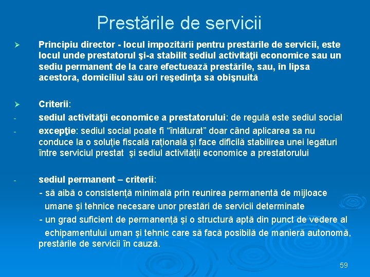Prestările de servicii Ø Principiu director - locul impozitării pentru prestările de servicii, este
