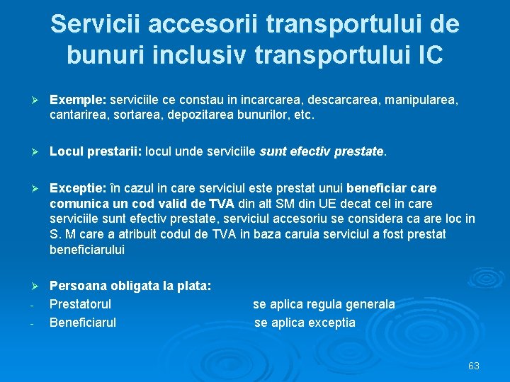 Servicii accesorii transportului de bunuri inclusiv transportului IC Ø Exemple: serviciile ce constau in