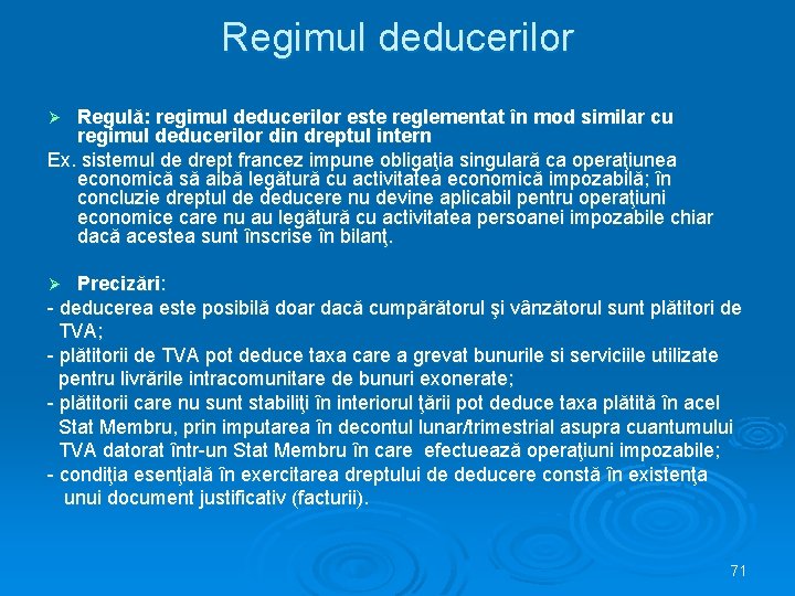 Regimul deducerilor Regulă: regimul deducerilor este reglementat în mod similar cu regimul deducerilor din