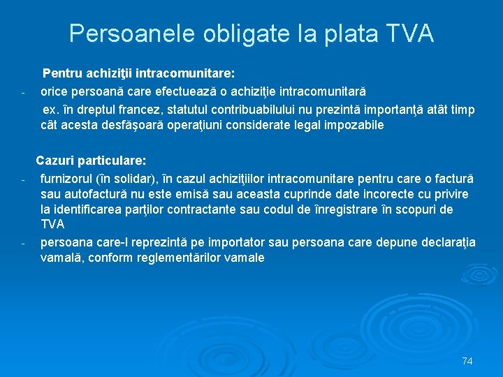 Persoanele obligate la plata TVA - Pentru achiziţii intracomunitare: orice persoană care efectuează o