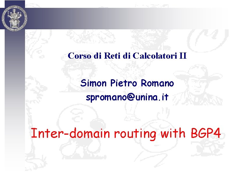 Corso di Reti di Calcolatori II Simon Pietro Romano spromano@unina. it Inter-domain routing with
