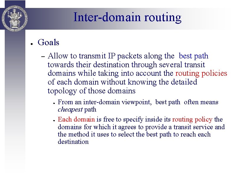 Inter-domain routing ● Goals – Allow to transmit IP packets along the best path