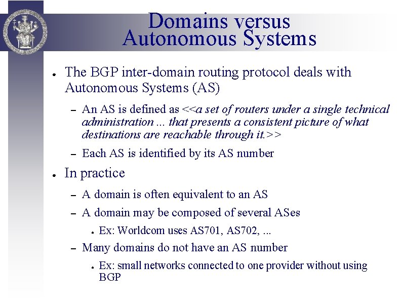 Domains versus Autonomous Systems ● ● The BGP inter-domain routing protocol deals with Autonomous