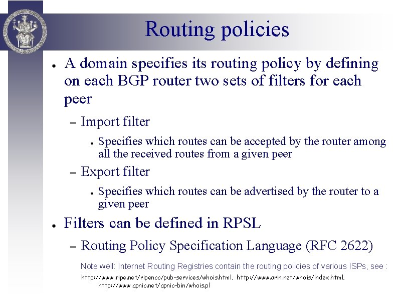 Routing policies ● A domain specifies its routing policy by defining on each BGP