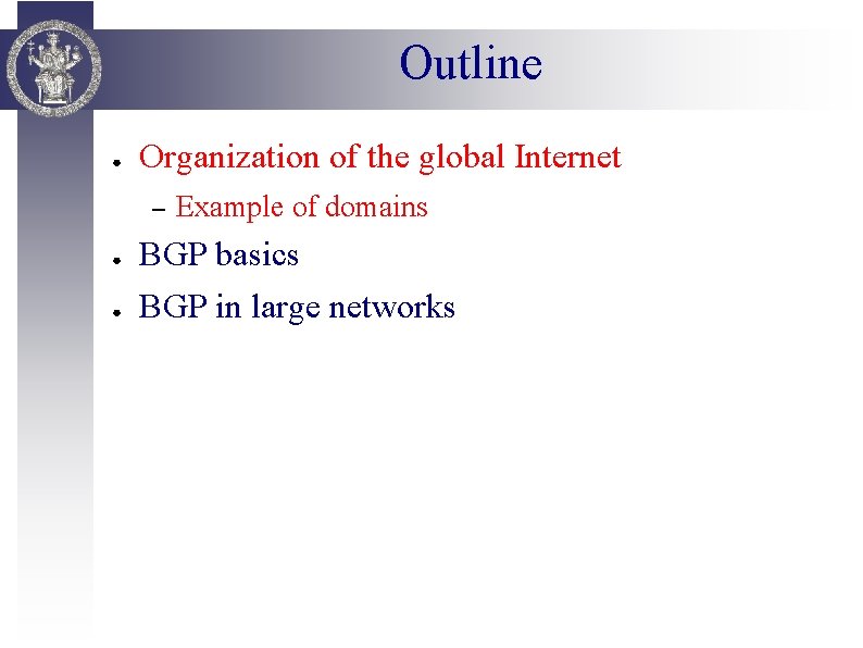 Outline ● Organization of the global Internet – Example of domains ● BGP basics