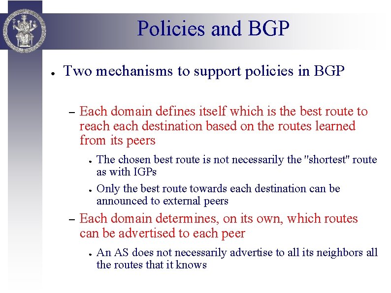 Policies and BGP ● Two mechanisms to support policies in BGP – Each domain