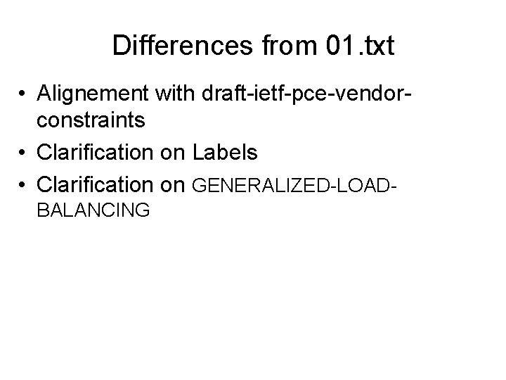 Differences from 01. txt • Alignement with draft-ietf-pce-vendorconstraints • Clarification on Labels • Clarification
