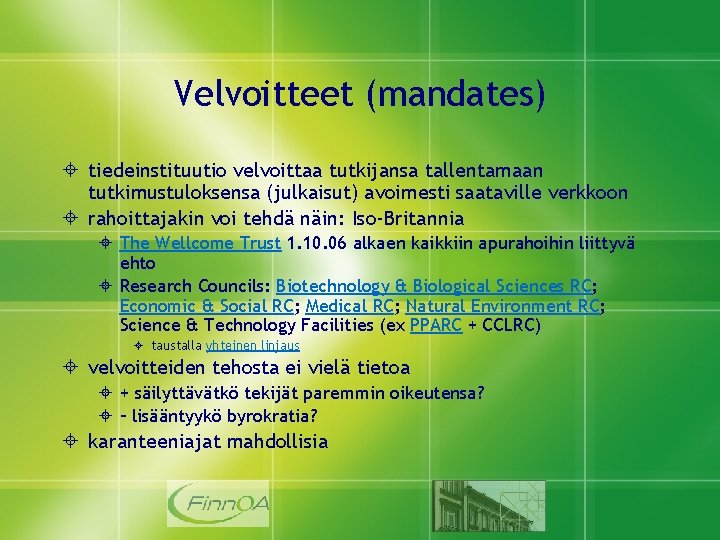 Velvoitteet (mandates) tiedeinstituutio velvoittaa tutkijansa tallentamaan tutkimustuloksensa (julkaisut) avoimesti saataville verkkoon rahoittajakin voi tehdä