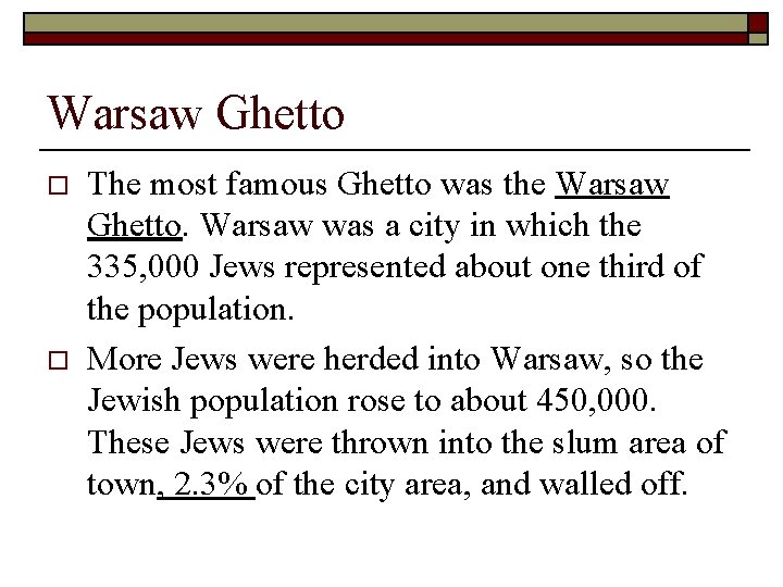 Warsaw Ghetto o o The most famous Ghetto was the Warsaw Ghetto. Warsaw was