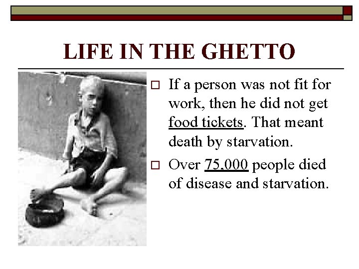 LIFE IN THE GHETTO o o If a person was not fit for work,