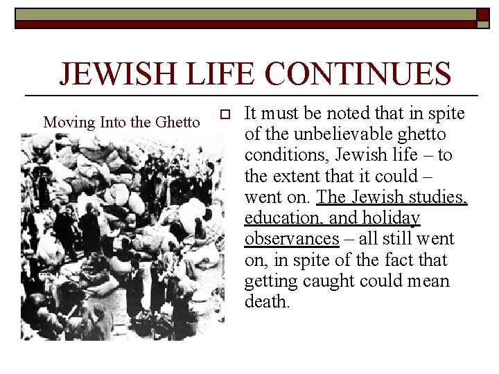 JEWISH LIFE CONTINUES Moving Into the Ghetto o It must be noted that in