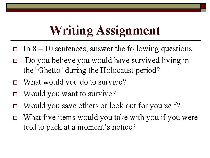 Writing Assignment o o o In 8 – 10 sentences, answer the following questions:
